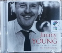 Forever Young - The Autobiography written by Jimmy Young performed by Jimmy Young on CD (Abridged)